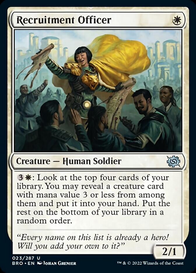 Recruitment Officer
 {3}{W}: Look at the top four cards of your library. You may reveal a creature card with mana value 3 or less from among them and put it into your hand. Put the rest on the bottom of your library in a random order.